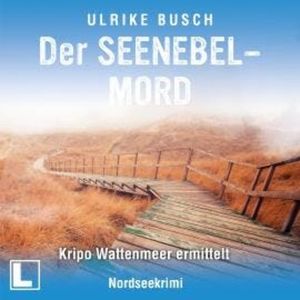 Der Seenebelmord - Kripo Wattenmeer ermittelt, Band 8 (ungekürzt), Ulrike Busch