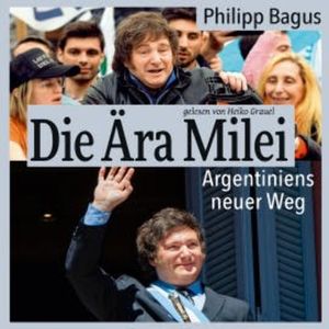 Die Ära Milei: Argentiniens neuer Weg, Philipp Bagus