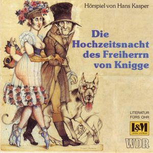 Die Hochzeitsnacht des Freiherrn von Knigge - Hörspiel von Hans Kasper (ungekürzt), Hans Kasper