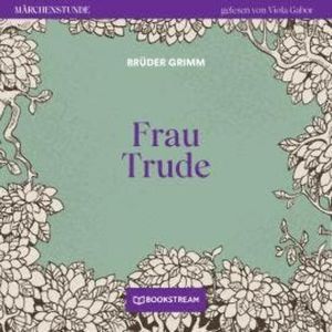 Frau Trude - Märchenstunde, Folge 163 (Ungekürzt), Brüder Grimm