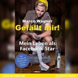 Gefällt mir! - Mein Leben als Facebook-Star (Ungekürzt), Marco Wagner