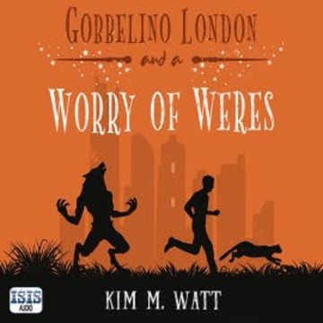 Gobbelino London & a Worry of Weres audiobook, Kim M. Watt