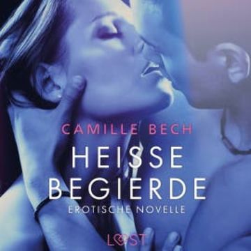 Heiße Begierde - Erotische Novelle audiobook, Camille Bech