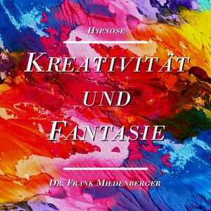 Hypnose: Kreativität und Fantasie, Dr. Frank Mildenberger