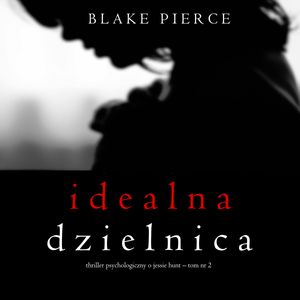 Idealna dzielnica. Thriller psychologiczny o Jessie Hunt.Tom 2, Blake Pierce