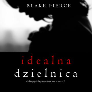 Idealna dzielnica. Thriller psychologiczny o Jessie Hunt.Tom 2 audiobook, Blake Pierce