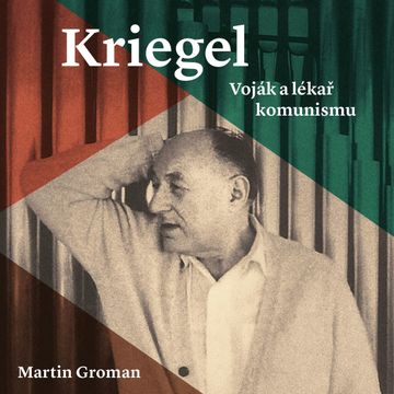 Kriegel: Voják a lékař komunismu audiobook, Martin Groman