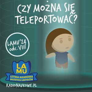 LAMU'24 #08 Czym jest fizyka kwantowa? Czy da się teleportować? Kto wymyślił matematykę?, Karolina Głowacka