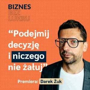 Miej ambicję, wizję i myśl globalnie - Darek Żuk [odc. #024 BbL], Tomasz Plata