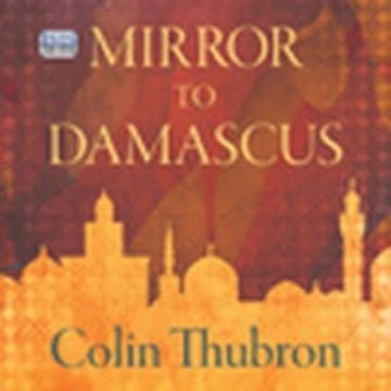Mirror to Damascus audiobook, Colin Thubron