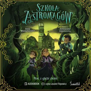 Moc z głębi ziemi. Szkoła Astromagów. Tom 4, Anna Włodarkiewicz