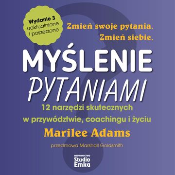 Myślenie pytaniami. 12 narzędzi skutecznych w przywództwie, coachingu i życiu (wydanie 3) audiobook, Marilee Adams