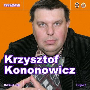 ODCINEK 158: Krzysztof Kononowicz, Podcastex