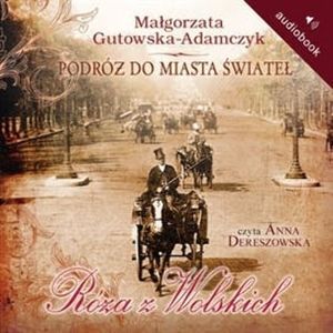 Podróż do miasta świateł. Róża z Wolskich, Małgorzata Gutowska-Adamczyk