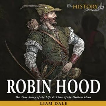 Robin Hood: The True Story of the Life & Time of the Outlaw Hero audiobook, Liam Dale