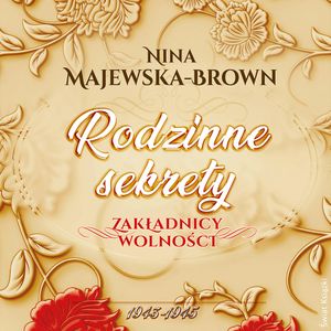 Rodzinne sekrety 1943-1945. Zakładnicy wolności, Nina Majewska-Brown