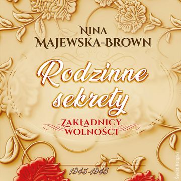 Rodzinne sekrety 1943-1945. Zakładnicy wolności audiobook, Nina Majewska-Brown
