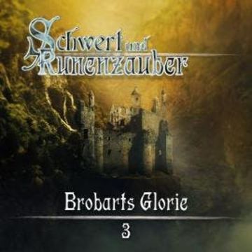 Schwert & Runenzauber, Folge 3: Brobarts Glorie audiobook, Frank Hammerschmidt
