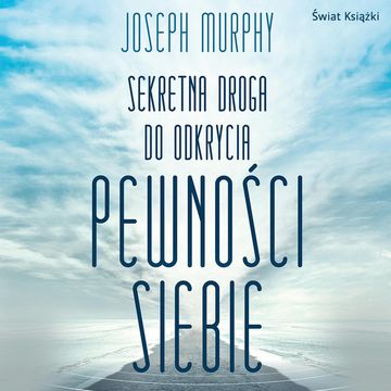 Sekretna droga do odkrycia pewności siebie audiobook, Joseph Murphy