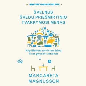 ŠVELNUS ŠVEDŲ PRIEŠMIRTINIO TVARKYMOSI MENAS. Kaip išlaisvinti save ir savo šeimą iš viso gyvenimo netvarkos, Margareta Magnusson