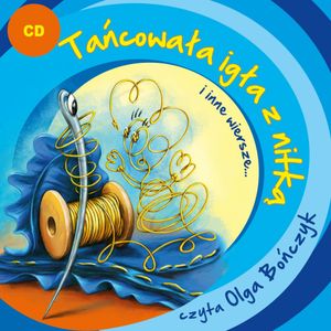 Tańcowała igła z nitką i inne wiersze…, Jan Brzechwa, Julian Tuwim, Ludwik Jerzy Kern, Maria Konopnicka, Stanisław Jachowicz, Wanda Chotomska