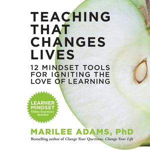 Teaching That Changes Lives - 12 Mindset Tools for Igniting the Love of Learning (Unabridged), Marilee Adams