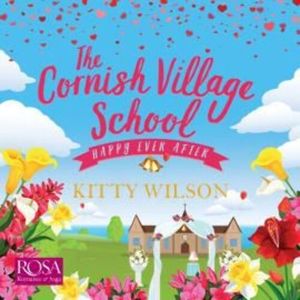 The Cornish Village School: Happy Ever After, Kitty Wilson