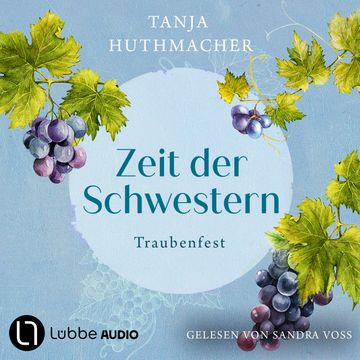 Traubenfest - Zeit der Schwestern, Teil 3 (Ungekürzt), Tanja Huthmacher.