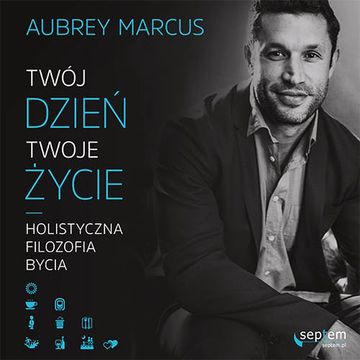Twój dzień, Twoje życie. Holistyczna filozofia bycia audiobook, Aubrey Marcus