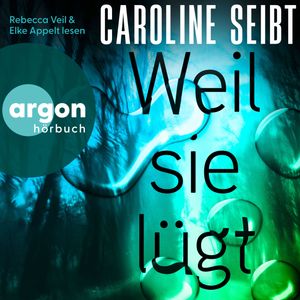 Weil sie lügt (Ungekürzte Lesung), Caroline Seibt