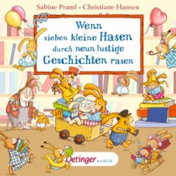 Wenn sieben kleine Hasen durch neun lustige Geschichten rasen audiobook, Sabine Praml