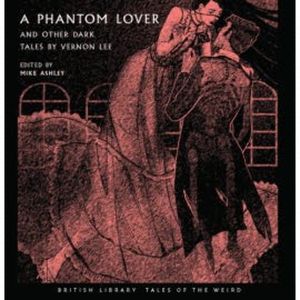 A Phantom Lover and Other Dark Tales by Vernon Lee, Vernon Lee