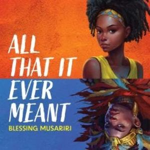 All That It Ever Meant, Blessing Musariri