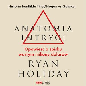 Anatomia intrygi. Opowieść o spisku wartym miliony dolarów, Ryan Holiday
