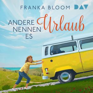 Andere nennen es Urlaub (Ungekürzt), Franka Bloom