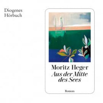 Aus der Mitte des Sees audiobook, Moritz Heger