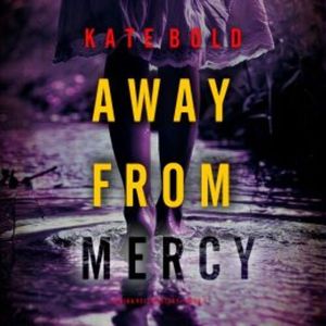 Away From Mercy (A Nina Veil FBI Suspense Thriller—Book 6), Kate Bold