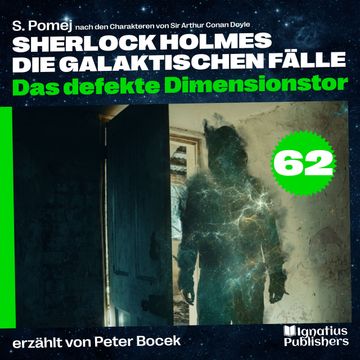 Das defekte Dimensionstor (Sherlock Holmes - Die galaktischen Fälle, Folge 62) audiobook, S. Pomej, Sir Arthur Conan Doyle
