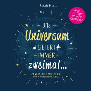 Das Universum liefert immer zweimal - Manifestieren mit Energie nach dem Gesetz der Anziehung audiobook, Sarah Hertz