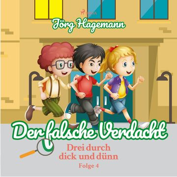 Der falsche Verdacht (Drei durch dick und dünn 4) audiobook, Jörg Hagemann