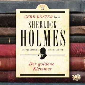 Der goldene Klemmer - Gerd Köster liest Sherlock Holmes, Band 28 (Ungekürzt) audiobook, Sir Arthur Conan Doyle