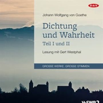 Dichtung und Wahrheit - Teil I und II audiobook, Johann Wolfgang von Goethe