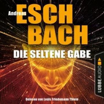 Die seltene Gabe (Ungekürzt) audiobook, Andreas Eschbach