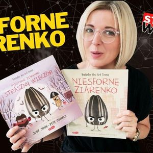 Dziecko za bardzo się przejmuje? Przeczytajcie „Niesforne Ziarenko i straszny wieczór” (4-8 lat), Anna Jankowska