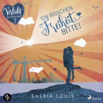 Ein bisschen Freiheit, bitte - Verliebt in Eden Bay 7 audiobook, Saskia Louis