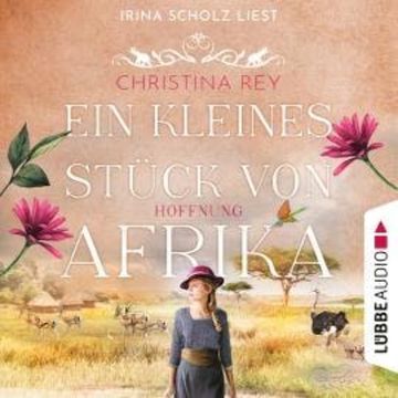 Ein kleines Stück von Afrika - Hoffnung - Das endlose Land, Teil 2 (Ungekürzt) audiobook, Christina Rey