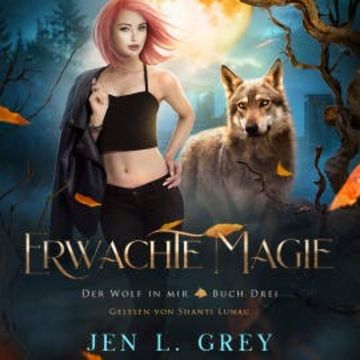 Erwachte Magie - Der Wolf in mir 3 - Fantasy Hörbuch audiobook, Jen L. Grey