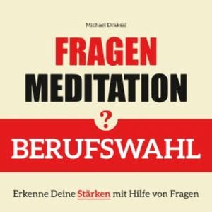 Fragenmeditation – BERUFSWAHL, Michael Draksal