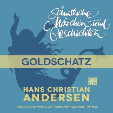 H. C. Andersen: Sämtliche Märchen und Geschichten: Goldschatz audiobook, Hans Christian Andersen
