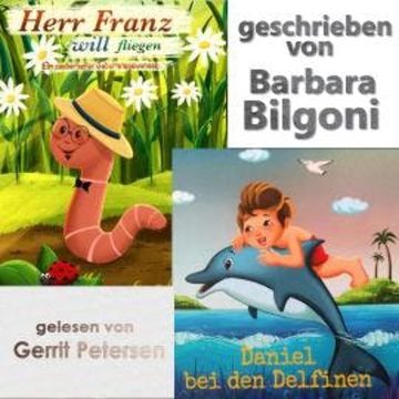 Herr Franz will fliegen lernen & Daniel bei den Delfinen (ungekürzt) audiobook, Barbara Bilgoni